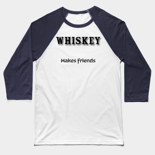 Whiskey: Makes friends Baseball T-Shirt by Old Whiskey Eye